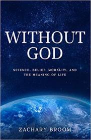 Without God_ Science, Belief, Morality