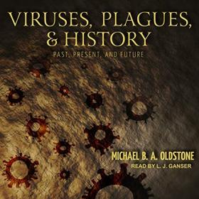 Michael B. A. Oldstone - 2018 - Viruses, Plagues, and History (History)