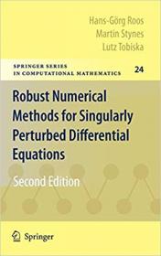 Robust Numerical Methods for Singularly Perturbed Differential Equations- Convection-Diffusion-Reaction and Flow Problem Ed 2