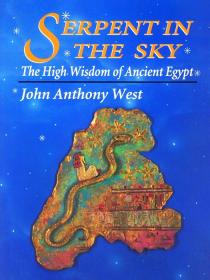 Serpent in the Sky - The High Wisdom of Ancient Egypt by John Anthony West (1993)