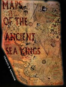 Maps of The Ancient Sea Kings - Evidence of Advanced Civilization in The Ice Age by Charles H. Hapgood (1969)