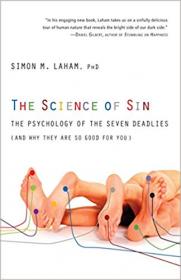 The Science of Sin- The Psychology of the Seven Deadlies (and Why They Are So Good For You)