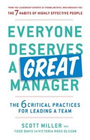 Everyone Deserves a Great Manager - The 6 Critical Practices for Leading a Team