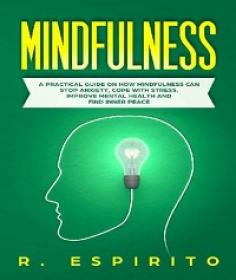 Mindfulness - A Practical Guide on How Mindfulness Can Stop Anxiety