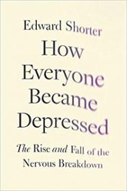 How Everyone Became Depressed - The Rise and Fall of the Nervous Breakdown