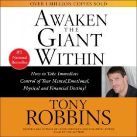 Awaken the Giant Within- How to Take Immediate Control of Your Mental, Emotional, Physical and Financial
