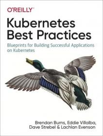 Kubernetes Best Practices- Blueprints for Building Successful Applications on Kubernetes (True EPUB)