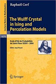 The Wulff Crystal in Ising and Percolation Models- Ecole d`Ete de Probabilites de Saint-Flour XXXIV - 2004