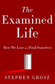 The Examined Life  - How We Lose and Find Ourselves