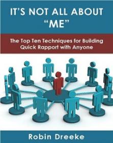 It's Not All About Me - The Top Ten Techniques for Building Quick Rapport with Anyone