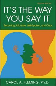 It's the Way You Say It - Becoming Articulate, Well-spoken, and Clear