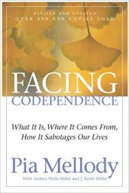 Facing Codependence- What It Is, Where It Comes from, How It Sabotages Our Lives