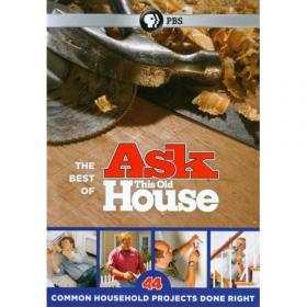 The Best of Ask This Old House - 44 Common Household Projects Done Right