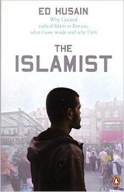 The Islamist - Why I Joined Radical Islam in Britain, What I Saw Inside and Why I Left - Ed Husain