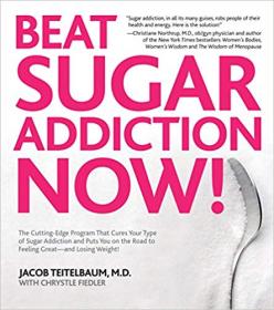 Beat Sugar Addiction Now!- The Cutting-Edge Program That Cures Your Type of Sugar Addiction and Puts You on the Road to