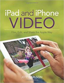 IPad and iPhone Video- Film, Edit, and Share the Apple Way