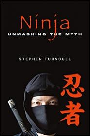 Ninja- Unmasking the Myth [EPUB]