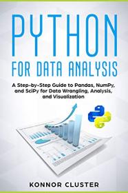 Python For Data Analysis- A Step-by-Step Guide to Pandas, NumPy, and SciPy for Data Wrangling, Analysis, and Visualization