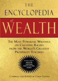 The Encyclopedia of Wealth- The Most Powerful Writings on Creating Riches from the World's Greatest Prosperity Teachers