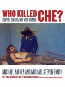 Who Killed Che- How the CIA Got Away With Murder