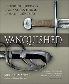 Vanquished- Crushing Defeats from Ancient Rome to the 21st century (General Military)