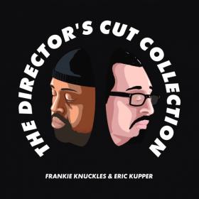 Frankie Knuckles & Eric Kupper - The Director's Cut Collection - 2019 (320 kbps)