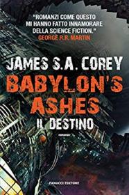 Babylon's Ashes. Il destino - James S. A. Corey