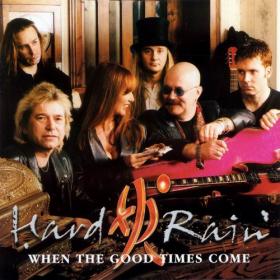 Hard Rain - When The Good Times Come - 1999