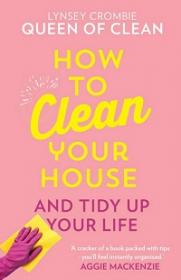 How to Clean Your House and Tidy Up Your Life