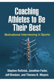 Coaching Athletes to Be Their Best- Motivational Interviewing in Sports (Applications of Motivational Interviewing)