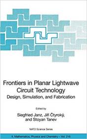 Frontiers in Planar Lightwave Circuit Technology- Design, Simulation, and Fabrication
