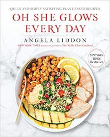 Oh She Glows Every Day- Quick and Simply Satisfying Plant-based Recipes [MOBI]