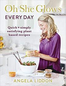 Oh She Glows Every Day- Quick and simply satisfying plant-based recipes (EPUB)
