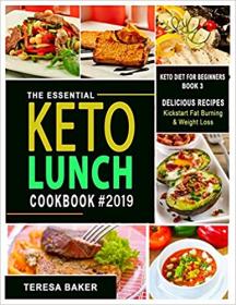 Keto Lunch Cookbook- Easy Ketogenic Recipes for Work and School; Low Carb Meals to Prep, Grab and Go - With Q&A, Tips, and More
