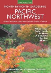 Pacific Northwest Month-by-Month Gardening- What to Do Each Month to Have a Beautiful Garden All Year