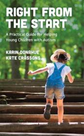 Right from the Start- A Practical Guide for Helping Young Children with Autism