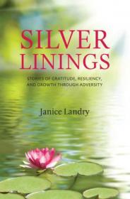 Silver Linings- Stories of Gratitude, Resiliency and Growth Through Adversity