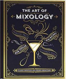 The Art of Mixology- Classic Cocktails and Curious Concoctions