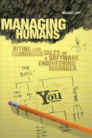 Managing Humans- Biting and Humorous Tales of a Software Engineering Manager, First Edition