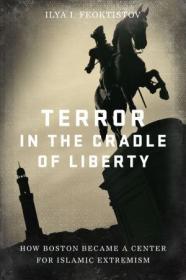 Terror in the Cradle of Liberty- How Boston Became a Center for Islamic Extremism