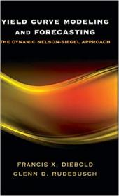 Yield Curve Modeling and Forecasting- The Dynamic Nelson-Siegel Approach (The Econometric and Tinbergen Institutes Lectures)