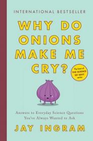 Why Do Onions Make Me Cry - Answers to Everyday Science Questions You’ve Always Wanted to Ask