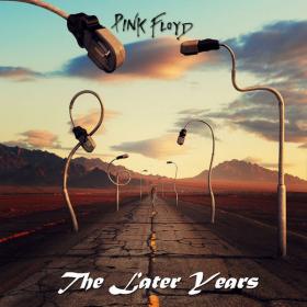 Pink Floyd - The Later Years [Remastered] (2019) FLAC