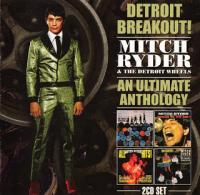 Mitch Ryder And The Detroit Wheels - Detroit Breakout! An Ultimate Anthology (1966-68) [Z3K]