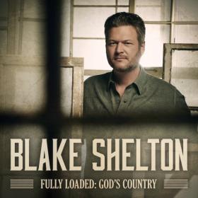 Blake Shelton - Fully Loaded_God's Country (2019) [24-48]