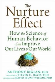 The Nurture Effect  - How the Science of Human Behavior Can Improve Our Lives and Our World