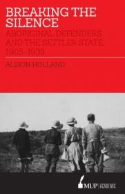 Breaking the Silence- Aboriginal Defenders and the Settler State, 1905-1939