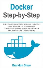 Docker Step-by-Step- The Ultimate Guide From Beginner to Expert, Learn & Master The Platform