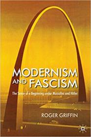 Modernism and Fascism- The Sense of a Beginning under Mussolini and Hitler