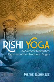 Rishi Yoga- Movement Meditation Practices of the Himalayan Sages